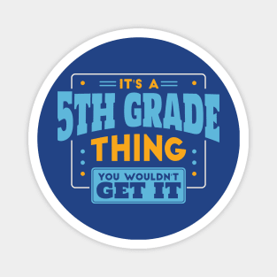 It's a 5th Grade Thing, You Wouldn't Get It // Back to School 5th Grade Magnet